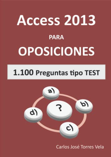 Access 2013 Para Oposiciones: + 1000 Preguntas Tipo Test