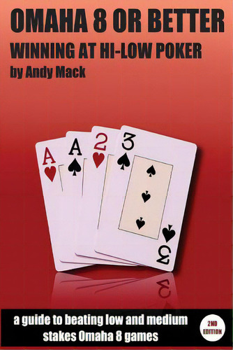 Omaha 8 Or Better: Winning At Hi-lo Poker: Winning At Hi-low Poker, De Mack, Andy., Vol. 1. Editorial Createspace, Tapa Blanda, Edición 2nd Edition En Inglés