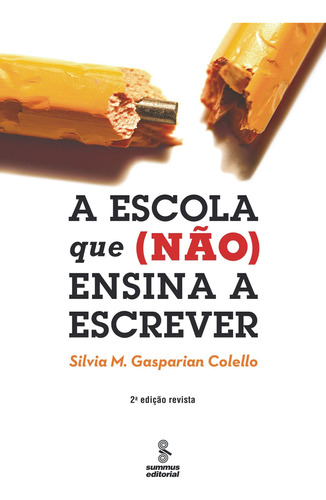 A Escola Que (não) Ensina A Escrever, De Silvia M. Gasparian Colello. Editora Agora - Grupo Summus, Capa Mole Em Português
