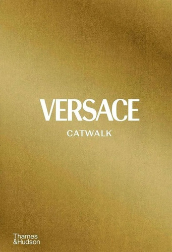 Versace The Complete Collections Catwalk - 40 Years Of Fashion Shows And 1,200 Catwalk Images. Livro Importado Inglês - Capa Dura Em Tecido - Novo