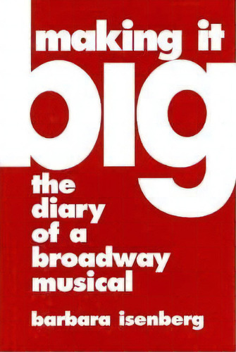 Making It Big : The Diary Of A Broadway Musical, De Barbara Isenberg. Editorial Limelight Editions, Tapa Dura En Inglés