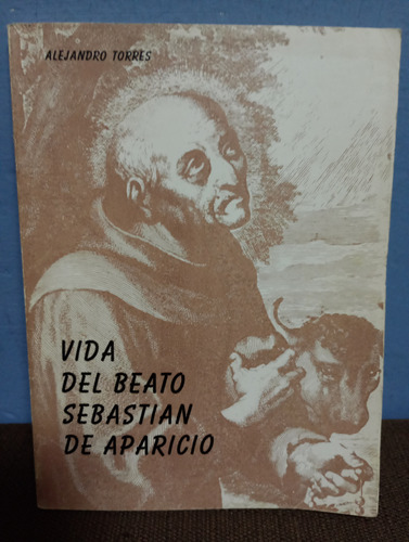 Vida Del Beato Sebastián De Aparicio./ Alejandro Torres 