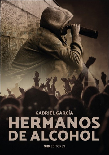 Hermanos De Alcohol, De Garcia Hernandez, Gabriel. Editorial Snd Editores, Tapa Blanda En Español