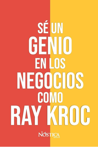 Libro: Sé Un Genio En Los Negocios Como Ray Kroc: Aprendamos