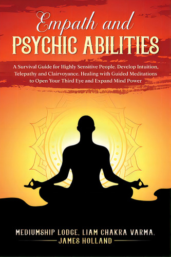 Empath And Psychic Abilities A Survival Guide For Highly Sensitive People. Develop Intuition, Tel..., De James Holland, Mediumship Lodge. Editorial Me & My Girls Pty Ltd, Tapa Blanda En Inglés