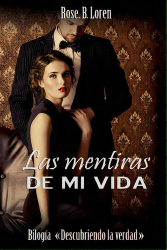 Las Mentiras De Mi Vida, De Loren, Rose B.. Editorial Createspace, Tapa Blanda En Español