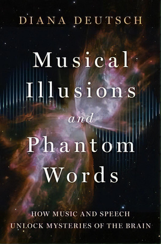 Musical Illusions And Phantom Words : How Music And Speech Unlock Mysteries Of The Brain, De Diana Deutsch. Editorial Oxford University Press Inc, Tapa Dura En Inglés