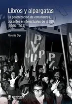Comprar Libros Y Alpargatas - Nicolás Dip - Prohistoria Ediciones