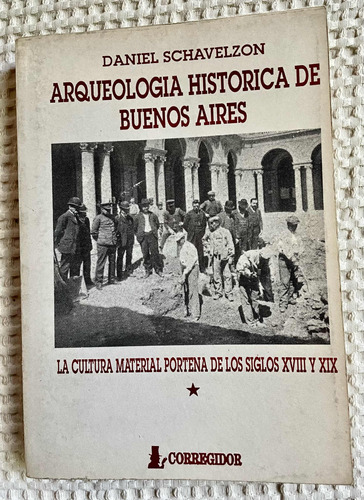 Arqueología Histórica De Buenos Aires De Daniel Schavelzon