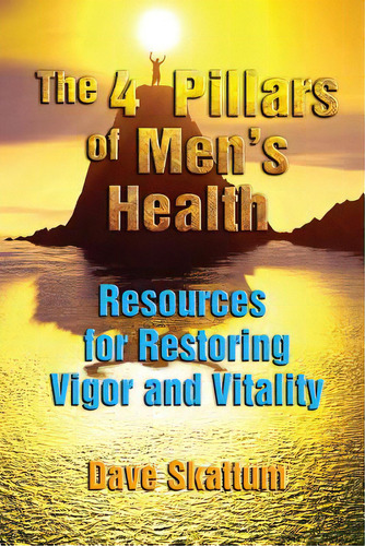 The 4 Pillars Of Men's Health: Resources For Restoring Vigor And Vitality, De Skattum, Dave. Editorial Lightning Source Inc, Tapa Blanda En Inglés
