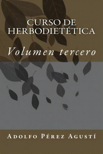 Curso De Herbodiet Tica, De Adolfo Perez Agusti. Editorial Createspace Independent Publishing Platform, Tapa Blanda En Español