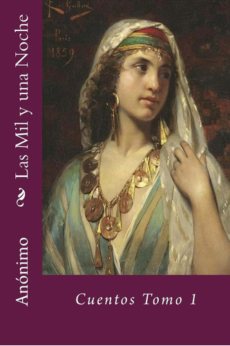 Libro: Las Mil Y Una Noche: Cuentos Tomo 1 (spanish Edition)