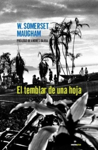 El Temblar De Una Hoja - Maugham , William Somerset, de Maugham, William Somerset. Editorial Sexto Piso en español