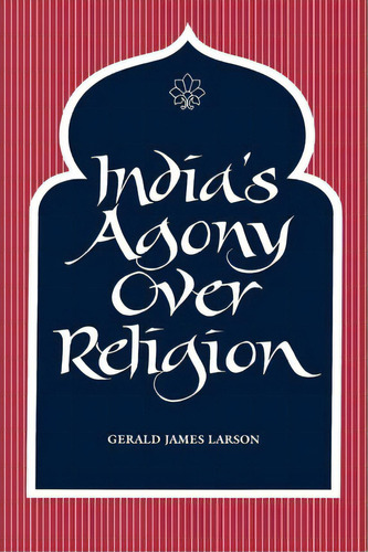 India's Agony Over Religion, De Gerald James Larson. Editorial State University New York Press, Tapa Blanda En Inglés