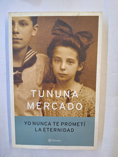 Yo Nunca Te Prometi La Eternidad. Tununa Mercado