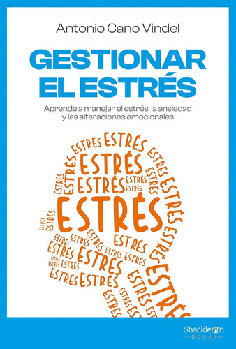 Gestionar El Estres: Aprende A Gestionar El Estres, La Ansiedad Y Las Alteracione, De Antonio Cano Vindel. Editorial Shackleton Books, Tapa Blanda, Edición 1 En Español