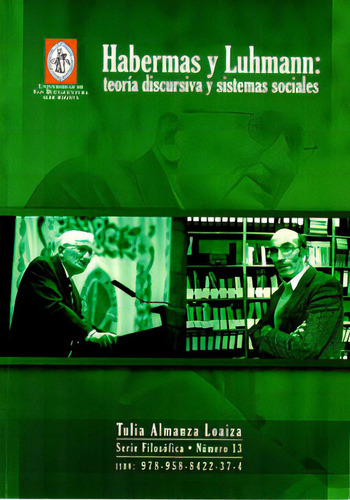 Habermas Y Luhmann: Teoría Discursiva Y Sistemas Sociales, De Tulia Almanza Loaiza. Serie 9588422374, Vol. 1. Editorial U. De San Buenaventura, Tapa Blanda, Edición 2010 En Español, 2010