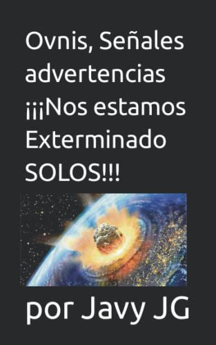 Ovnis Señales Advertencias ¡¡¡nos Estamos Exterminado Solos!