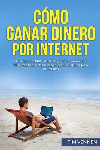 Libro Cómo Ganar Dinero Por Internet: Gana Entre $3000 - $10