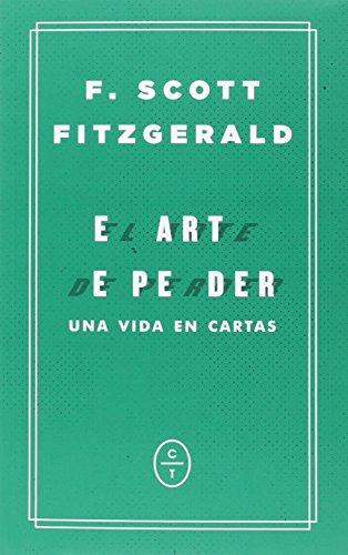 Libro El Arte De Perder. Una Vida En Cartas De Scott Fitzger