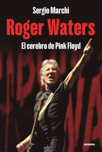 Roger Waters El Cerebro De Pink Floyd.. - Sergio Marchi