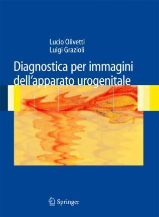 Diagnostica Per Immagini Dell'apparato Urogenitale - Luig...