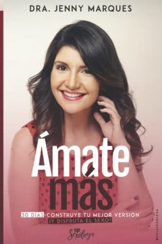 Amate Mas Construye Tu Mejor Version Y Disfruta El., De Marques, Dra Jenny. Editorial Independently Published En Español
