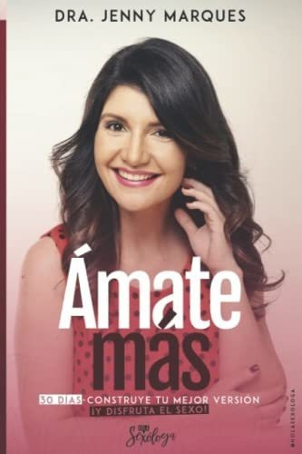 Amate Mas Construye Tu Mejor Version Y Disfruta El., De Marques, Dra Jenny. Editorial Independently Published En Español