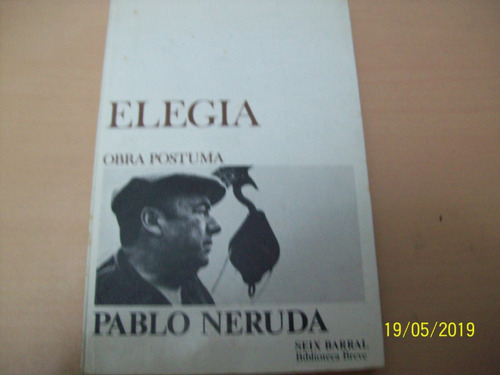 Pablo Neruda. Elegía (obra Póstuma). Seix Barral, 1976