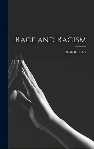 Race And Racism, De Benedict, Ruth 1887-1948. Editorial Hassell Street Pr, Tapa Dura En Inglés