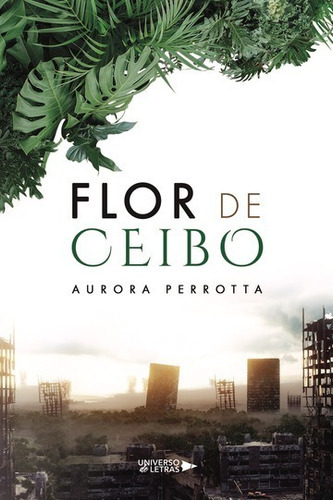 FLOR DE CEIBO, de Aurora Perrotta. Editorial Universo de Letras, tapa blanda, edición 1era edición en español