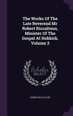 Libro The Works Of The Late Reverend Mr Robert Riccaltoun...