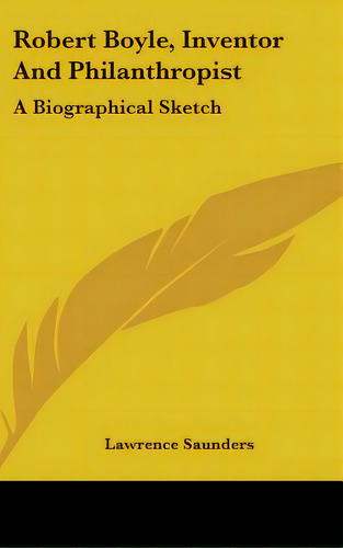 Robert Boyle, Inventor And Philanthropist: A Biographical Sketch, De Saunders, Lawrence. Editorial Kessinger Pub Llc, Tapa Dura En Inglés