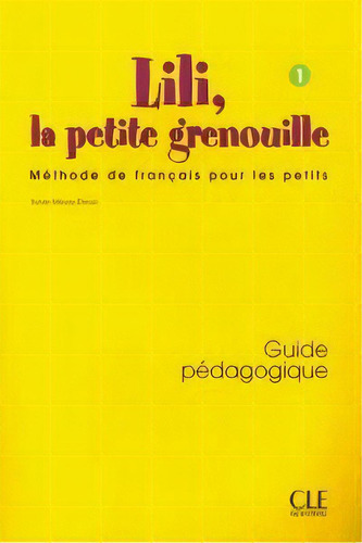 Lili, La Petite Grenouille. Guide Pedagogique, De Meyer-dreux, Sylvie. Editorial Cle Internacional, Tapa Blanda En Francés