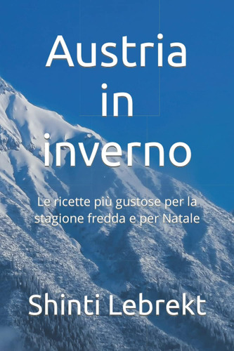 Libro: Austria In Inverno: Le Ricette Più Gustose Per La Sta