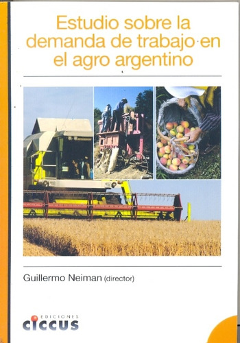 Estudio Sobre La Demanda De Trabajo En El Agro Argentino, De Neiman Neiman. Serie N/a, Vol. Volumen Unico. Editorial Ciccus Ediciones, Tapa Blanda, Edición 1 En Español, 2010