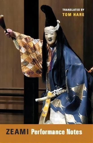 Zeami : Performance Notes, De Motoyiko Zeami. Editorial Columbia University Press, Tapa Blanda En Inglés