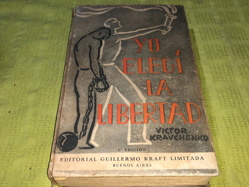 Yo Elegí La Libertad - Victor Kravchenko - Guillermo Kraft