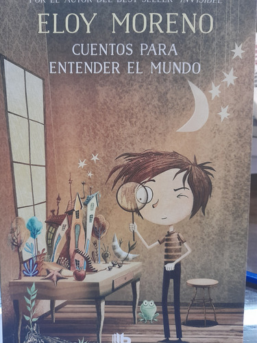 Cuentos Para Entender El Mundo. Eloy Moreno. Ediciones B.