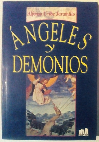 Angeles Y Demonios - Libro De Alfonso Uribe Jaramillo