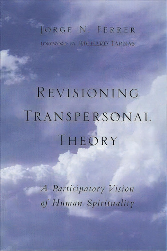 Revisioning Transpersonal Theory : A Participatory Vision Of Human Spirituality, De Jorge N. Ferrer. Editorial State University Of New York Press, Tapa Blanda En Inglés