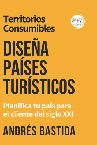 Libro: Territorios Consumibles: Diseña Paises Turisticos: Pl