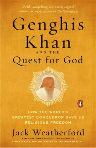 Genghis Khan And The Quest For God : How The World's Greatest Conqueror Gave Us Religious Freedom, De Jack Weatherford. Editorial Penguin Books, Tapa Blanda En Inglés