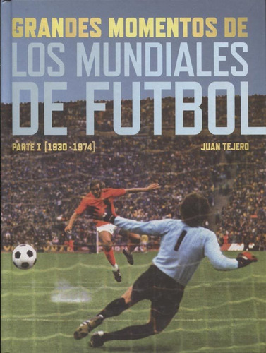 Grandes momentos de los Mundiales de FÃÂºtbol., de Tejero García-Tejero, Juan. Editorial T&B Editores, tapa dura en español