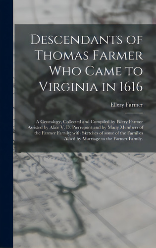 Descendants Of Thomas Farmer Who Came To Virginia In 1616; A Genealogy, Collected And Compiled By..., De Farmer, Ellery 1879-. Editorial Hassell Street Pr, Tapa Dura En Inglés