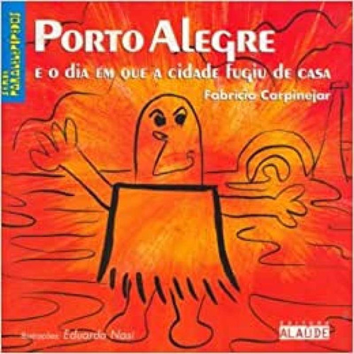 Livro Porto Alegra E O Dia Em Que A Cidade Fugiu De Casa - Fabricio Carpinejar [2004]