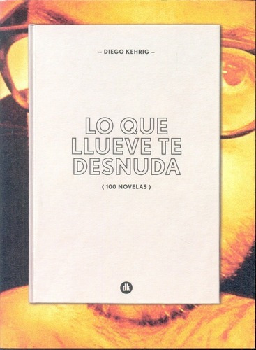 Lo Que Llueve Te Desnuda - Kehrig, Diego, De Kehrig, Diego. Editorial Edición Del Autor En Español