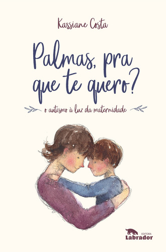 Palmas,pra que te quero?: O autismo à luz da maternidade, de Costa, Kassiane. Editorial Editora Labrador Ltda, capa mole em português, 2019
