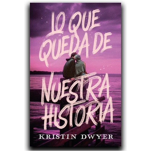 Lo Que Queda De Nuestra Historia | Kristin Dwyer