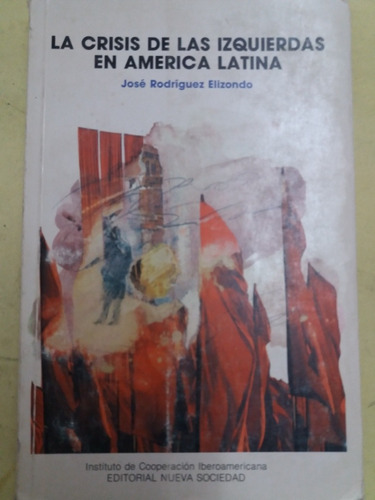 La Crisis De Las Izquierdas En América Latina - Elizondo